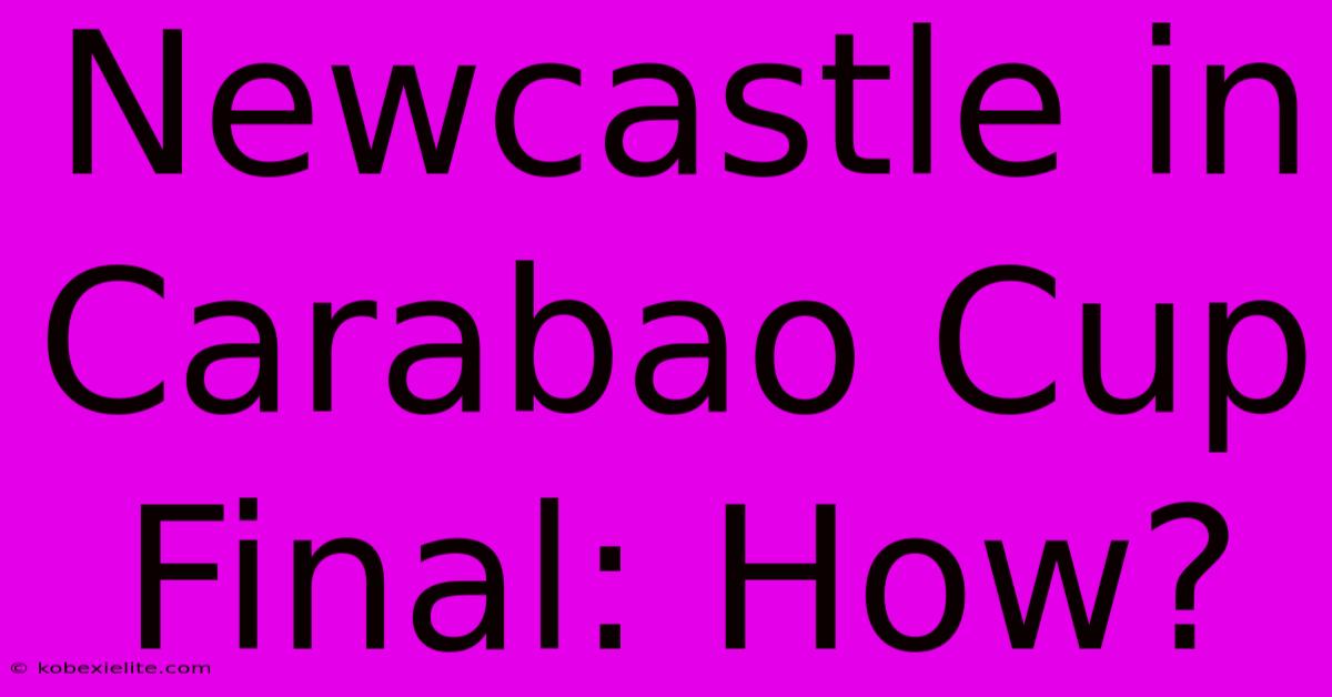 Newcastle In Carabao Cup Final: How?