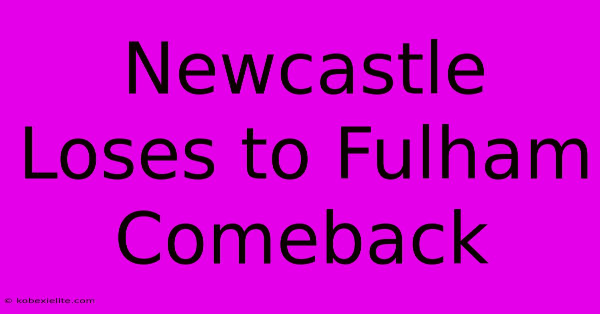 Newcastle Loses To Fulham Comeback