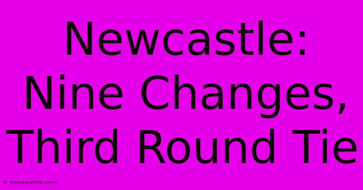 Newcastle: Nine Changes, Third Round Tie