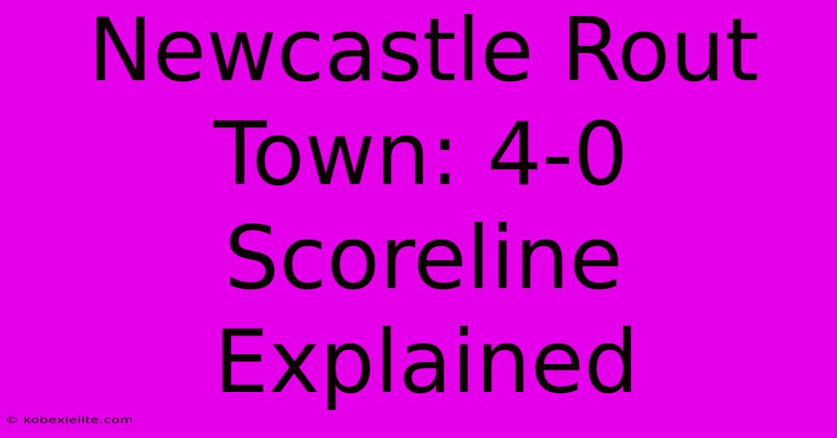 Newcastle Rout Town: 4-0 Scoreline Explained