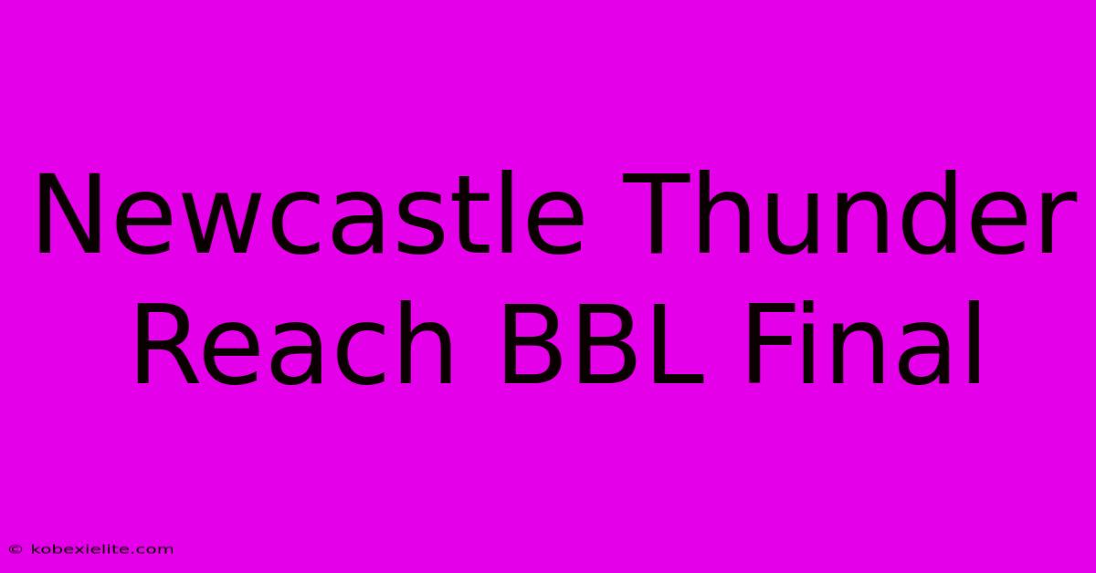 Newcastle Thunder Reach BBL Final