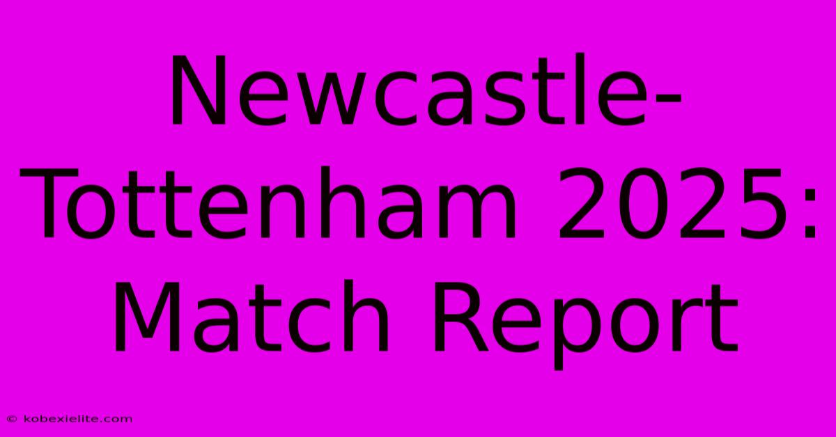 Newcastle-Tottenham 2025: Match Report