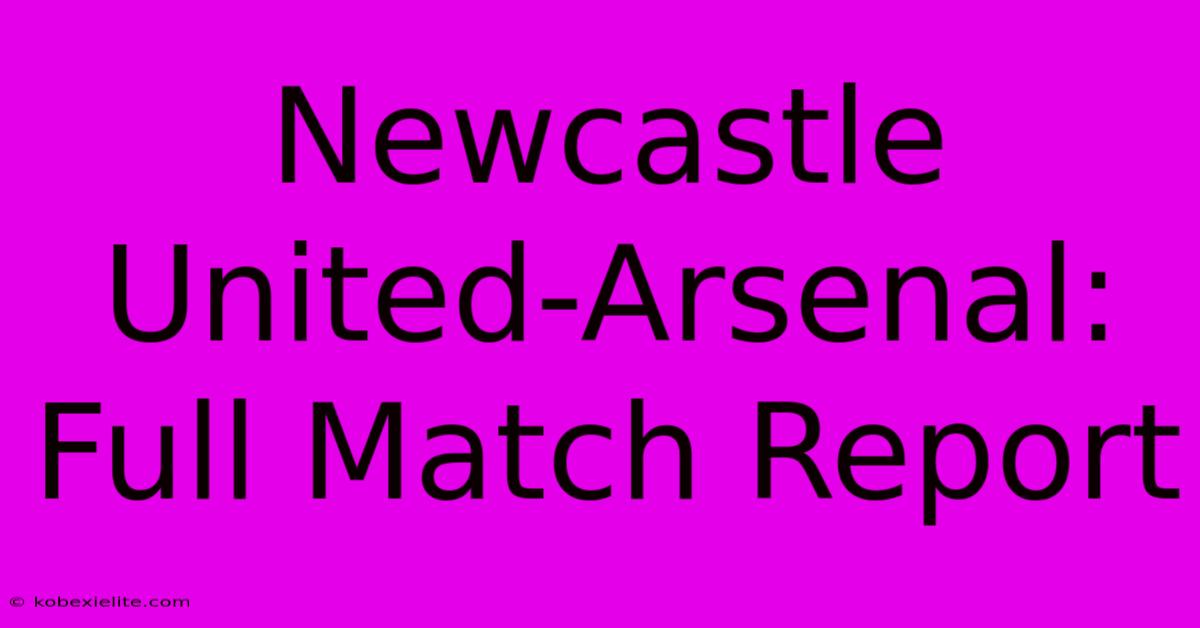 Newcastle United-Arsenal: Full Match Report