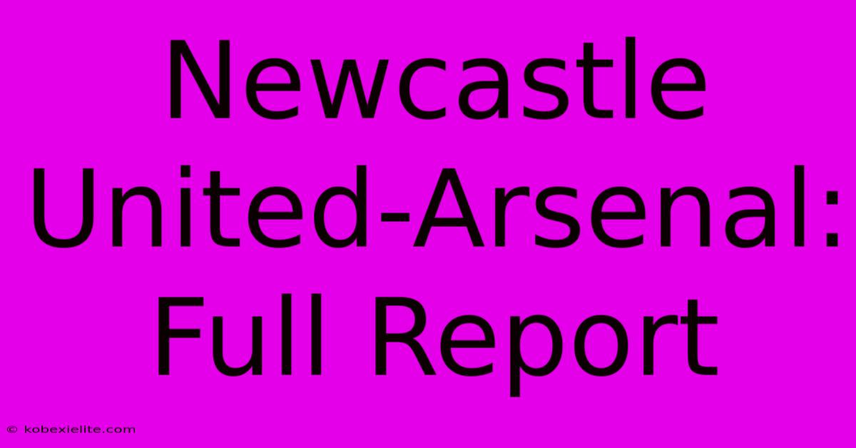 Newcastle United-Arsenal: Full Report