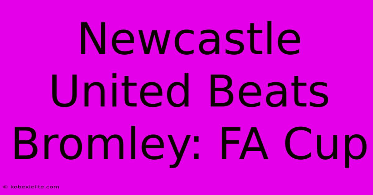 Newcastle United Beats Bromley: FA Cup