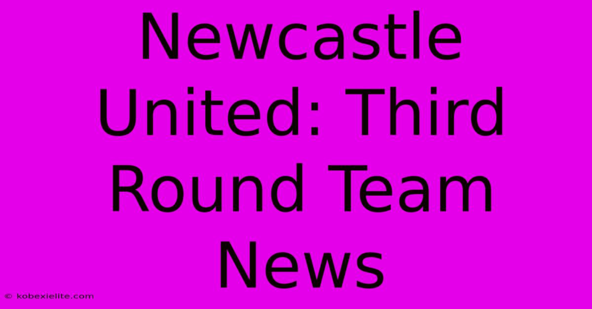 Newcastle United: Third Round Team News