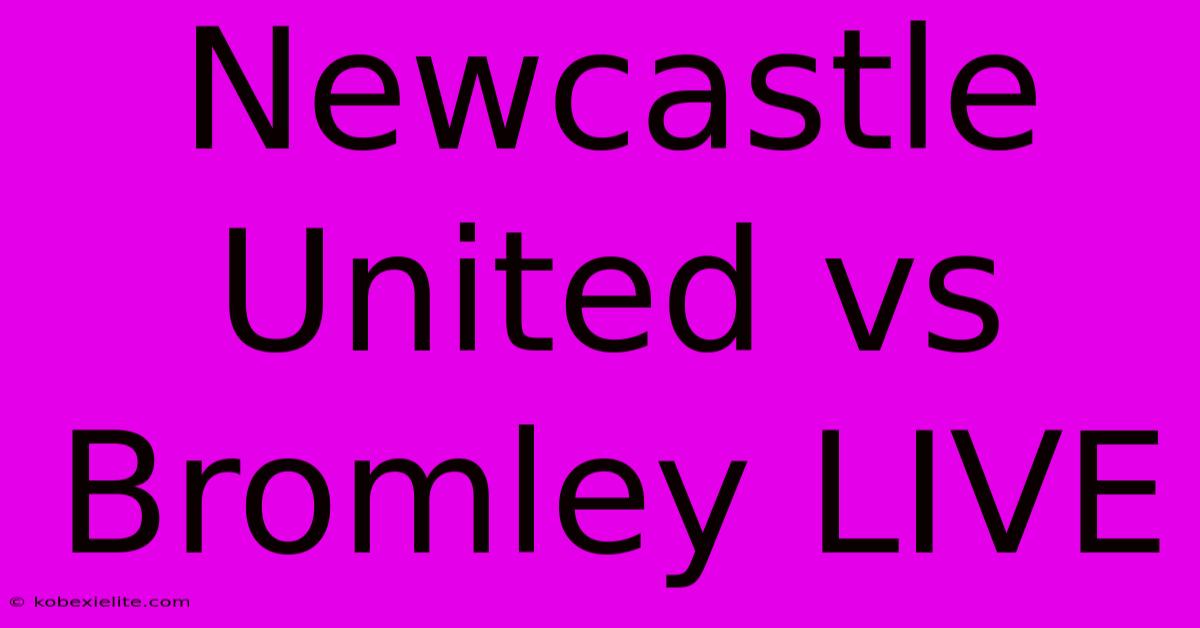 Newcastle United Vs Bromley LIVE