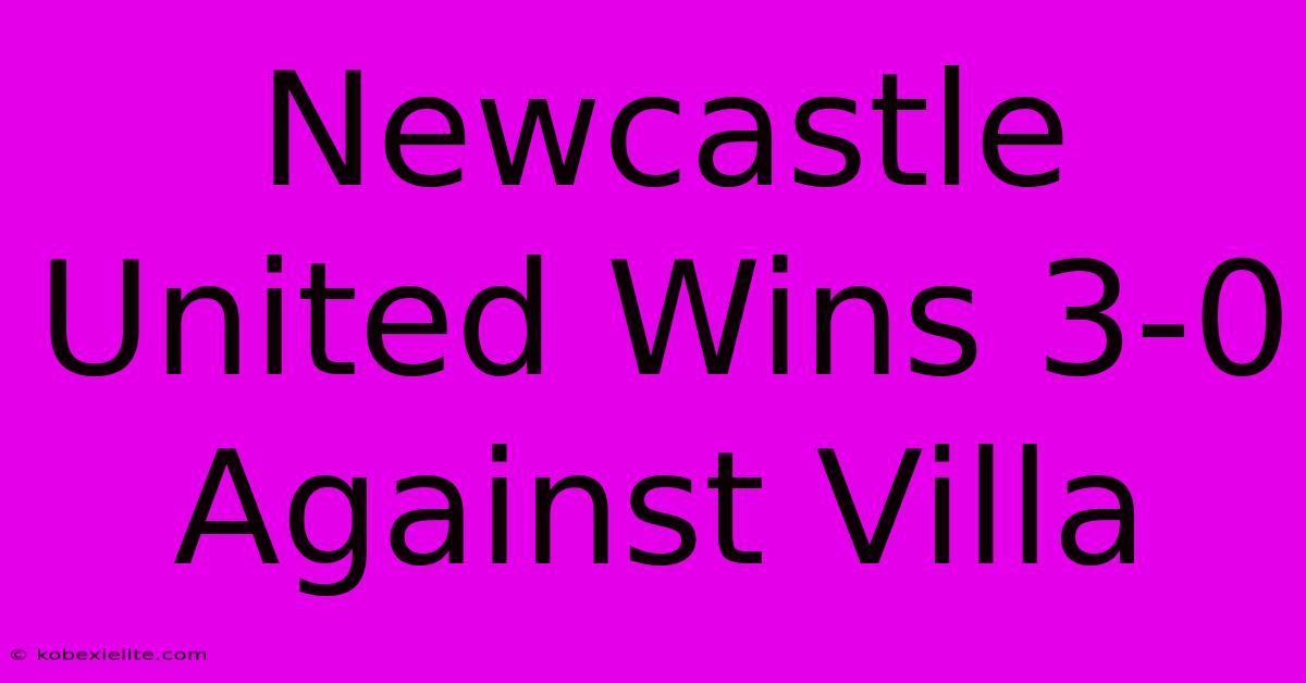 Newcastle United Wins 3-0 Against Villa