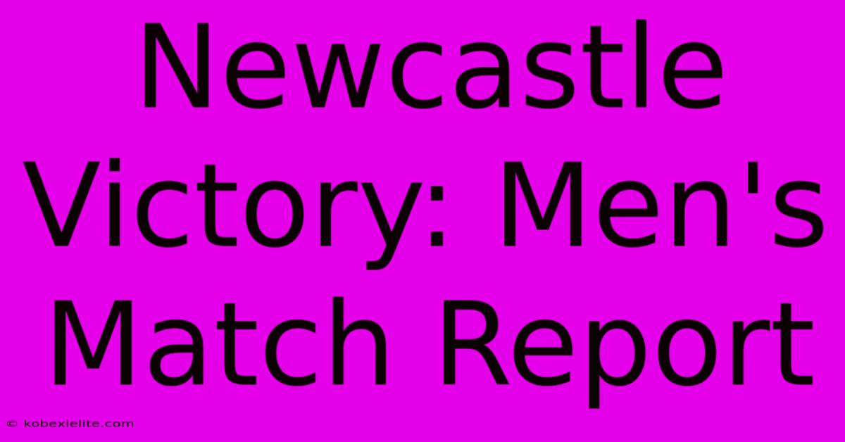 Newcastle Victory: Men's Match Report