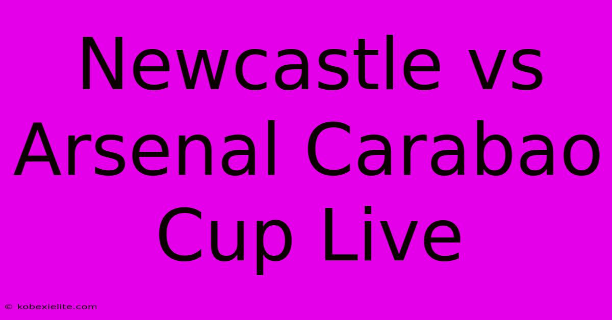 Newcastle Vs Arsenal Carabao Cup Live