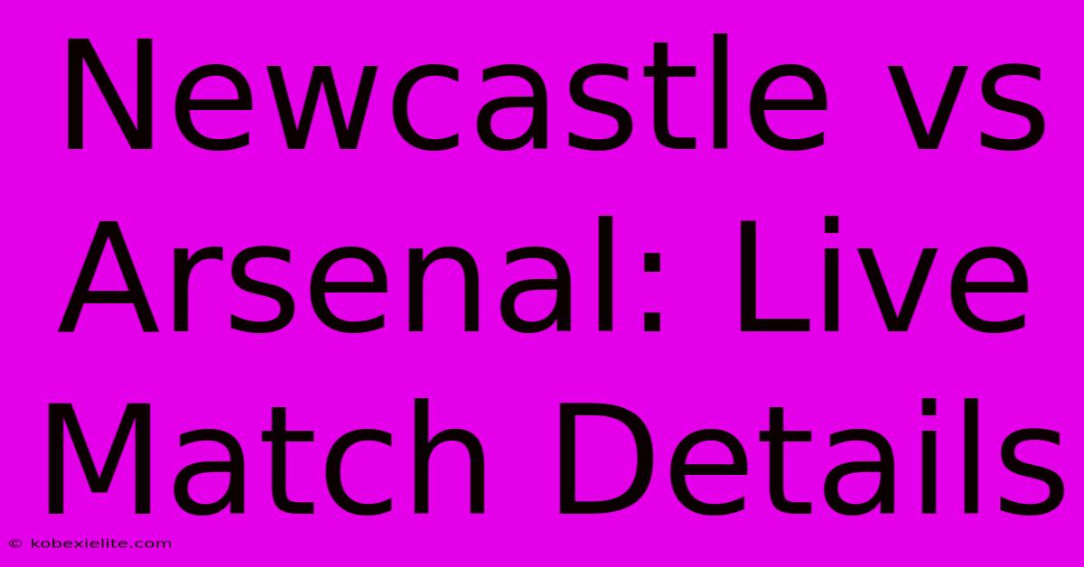 Newcastle Vs Arsenal: Live Match Details