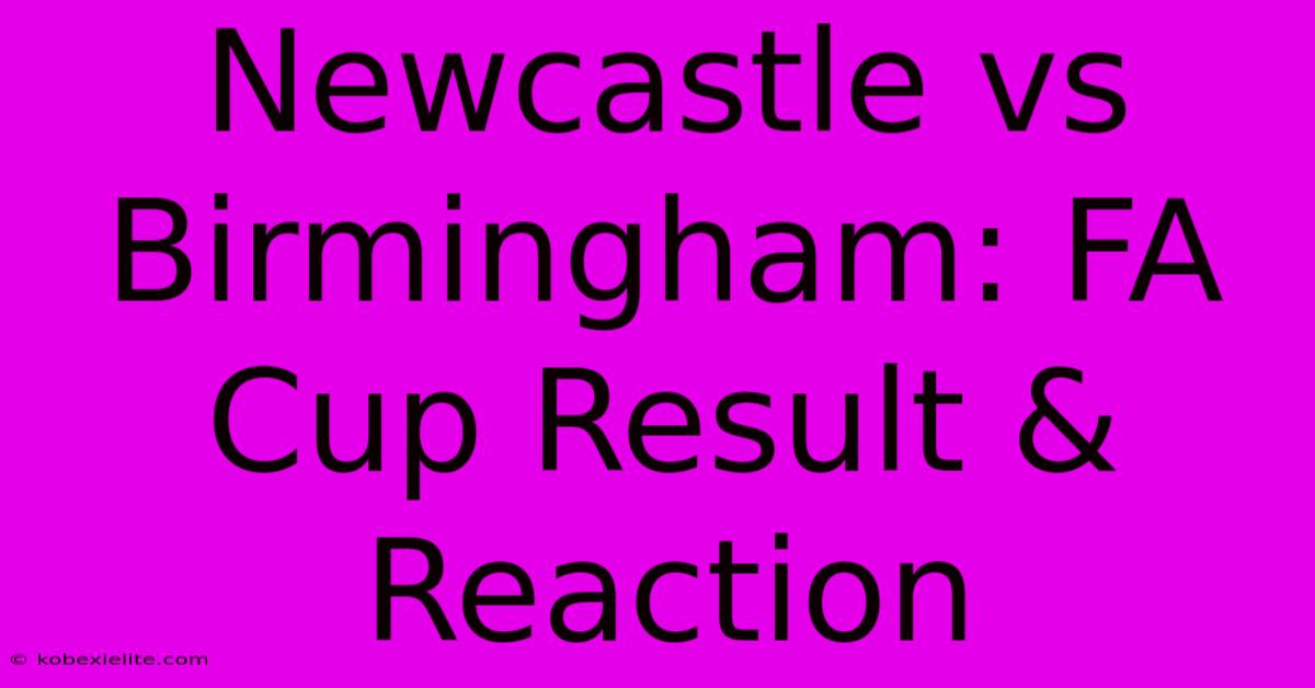 Newcastle Vs Birmingham: FA Cup Result & Reaction