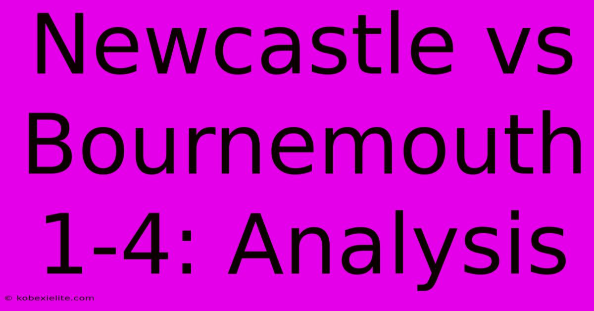 Newcastle Vs Bournemouth 1-4: Analysis