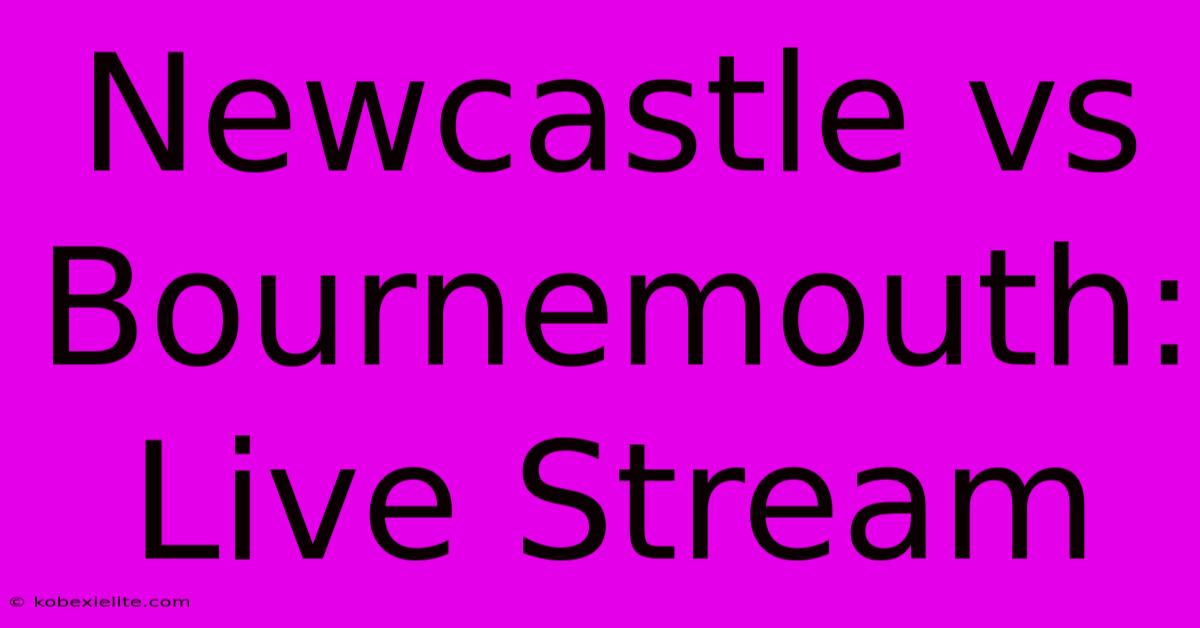 Newcastle Vs Bournemouth Live Stream