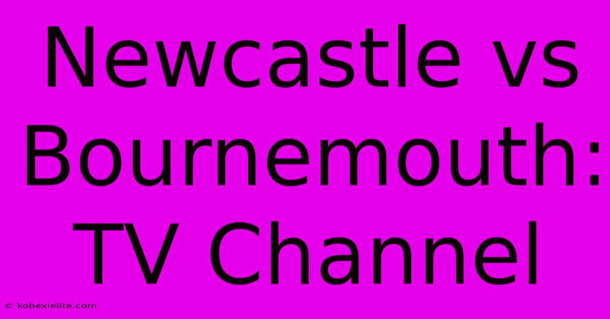 Newcastle Vs Bournemouth: TV Channel