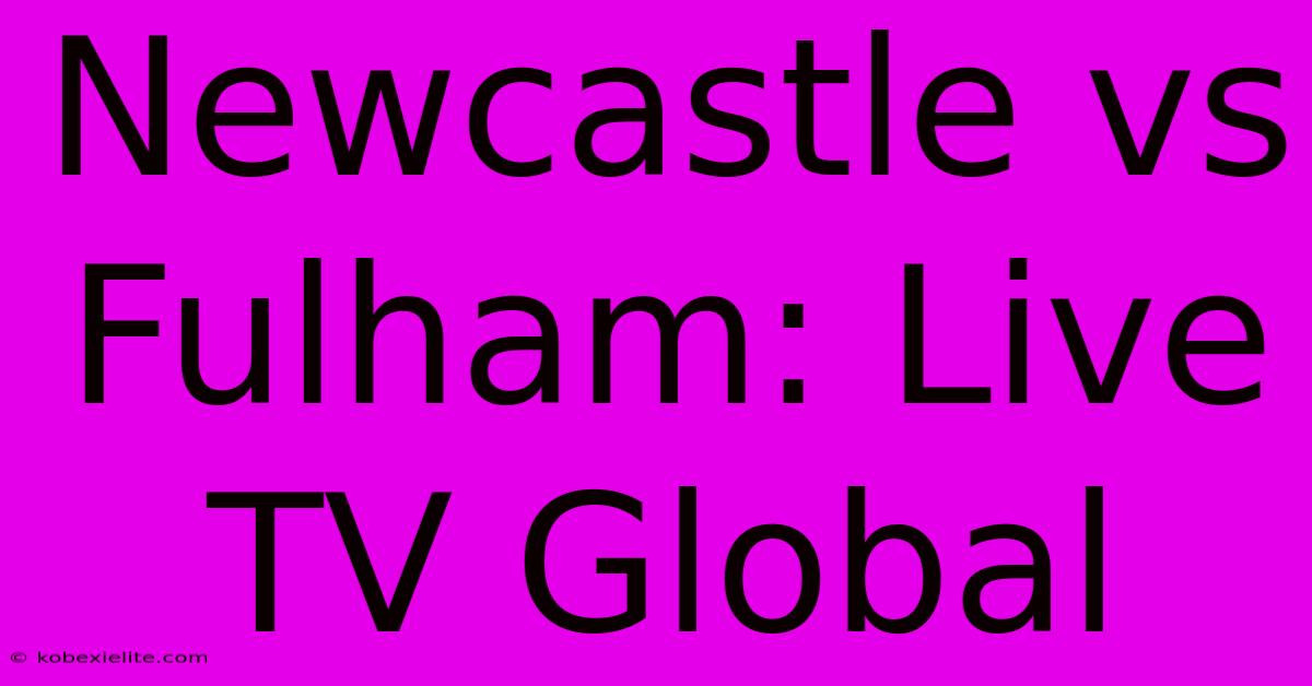 Newcastle Vs Fulham: Live TV Global