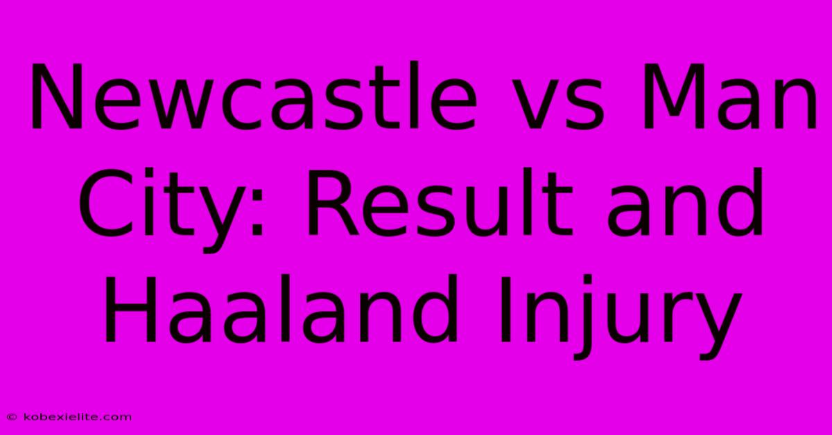 Newcastle Vs Man City: Result And Haaland Injury