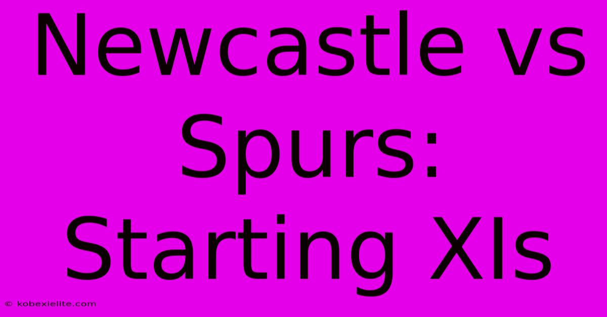 Newcastle Vs Spurs: Starting XIs