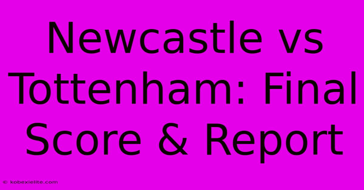 Newcastle Vs Tottenham: Final Score & Report