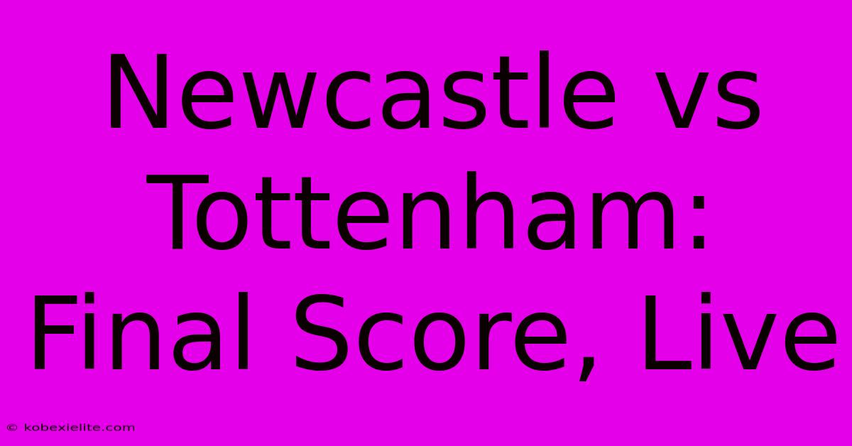 Newcastle Vs Tottenham: Final Score, Live