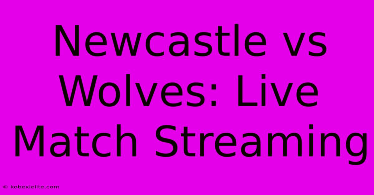 Newcastle Vs Wolves: Live Match Streaming