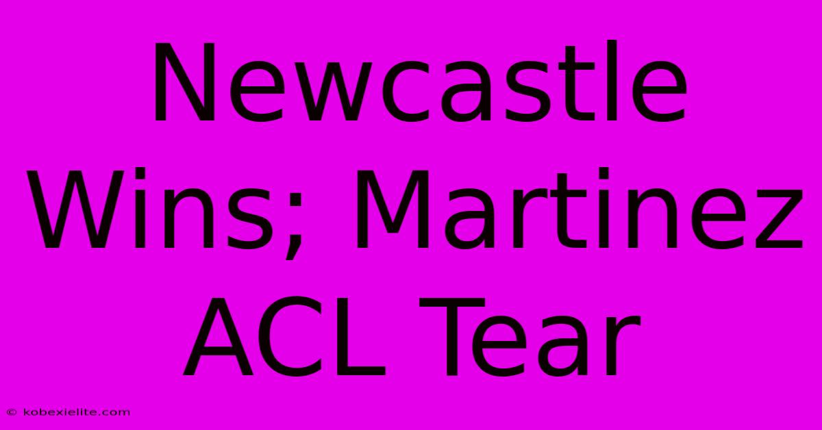 Newcastle Wins; Martinez ACL Tear