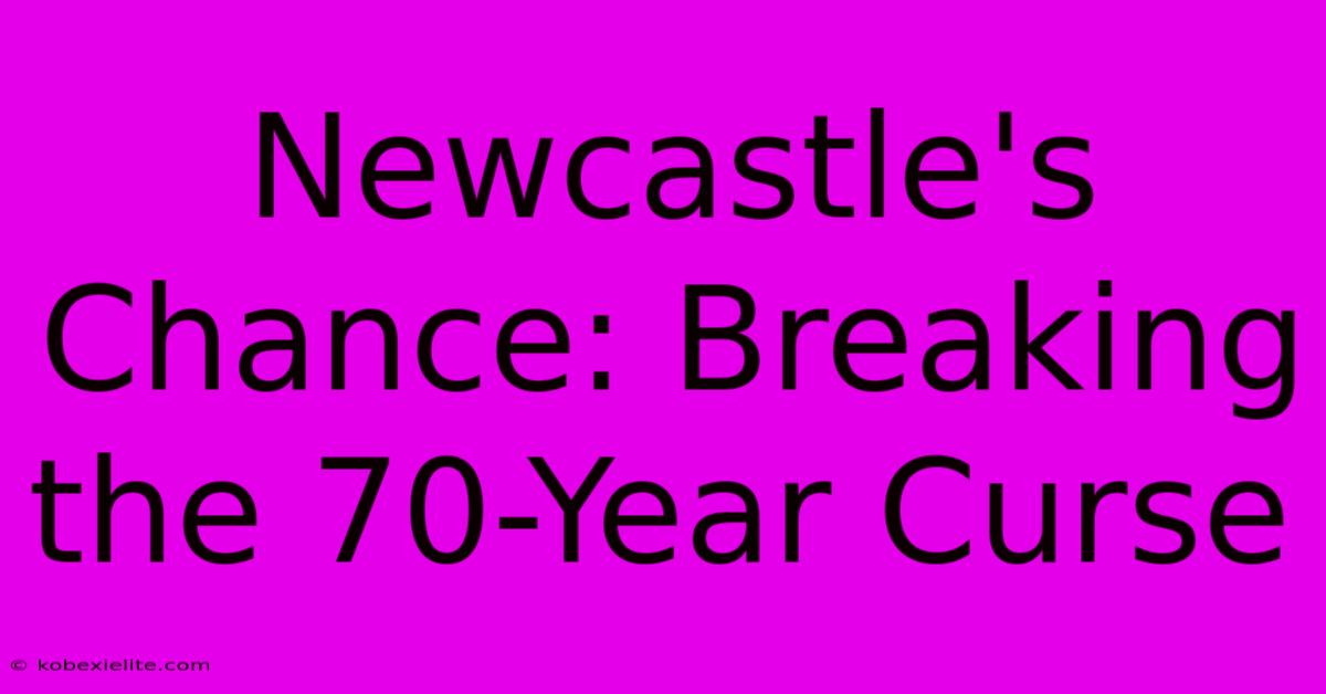 Newcastle's Chance: Breaking The 70-Year Curse