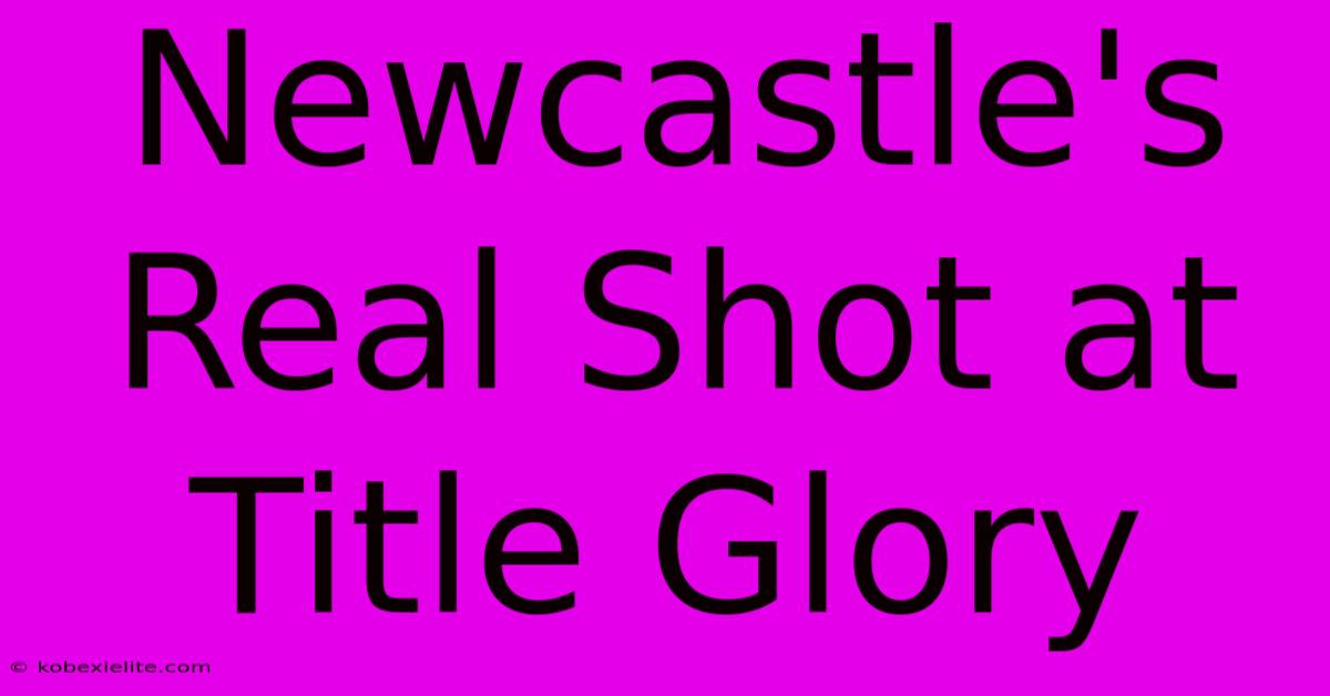 Newcastle's Real Shot At Title Glory