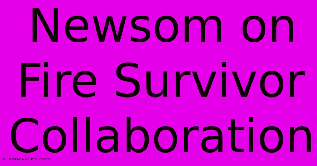 Newsom On Fire Survivor Collaboration