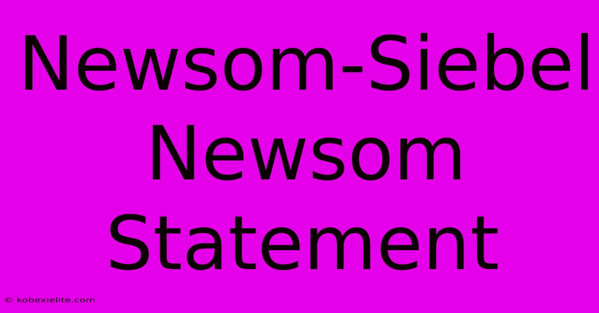 Newsom-Siebel Newsom Statement