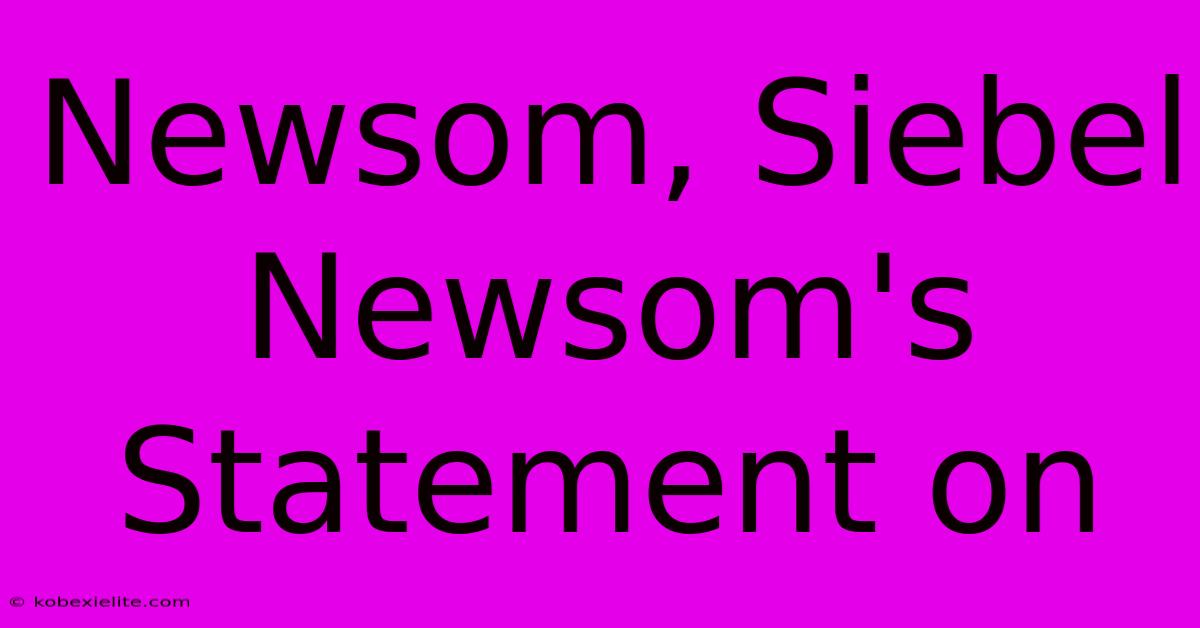 Newsom, Siebel Newsom's Statement On