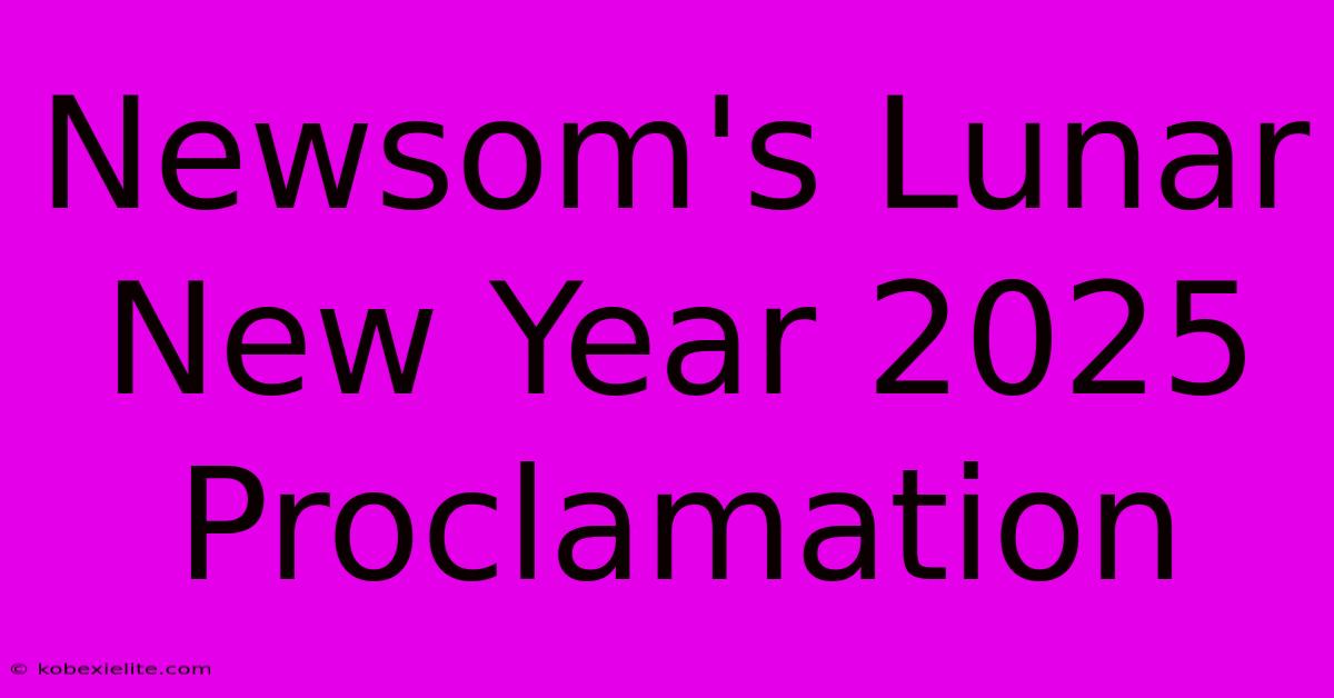 Newsom's Lunar New Year 2025 Proclamation