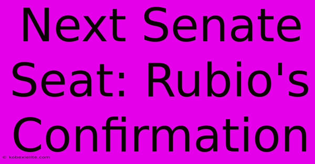 Next Senate Seat: Rubio's Confirmation