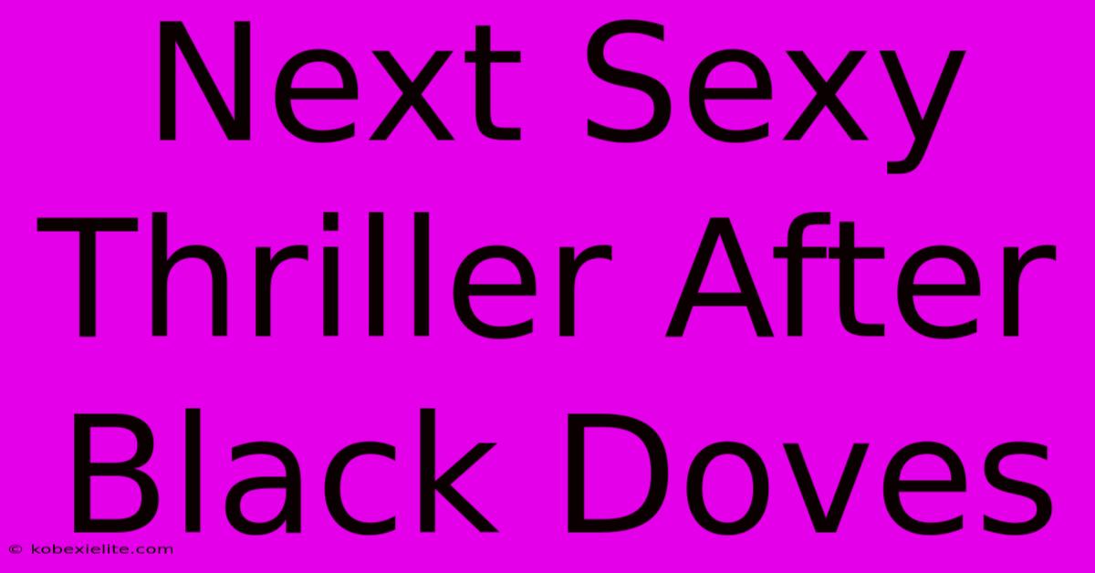 Next Sexy Thriller After Black Doves