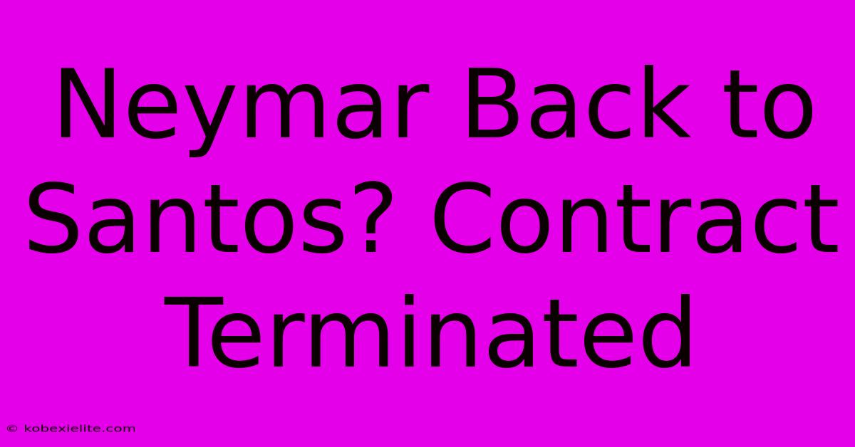 Neymar Back To Santos? Contract Terminated