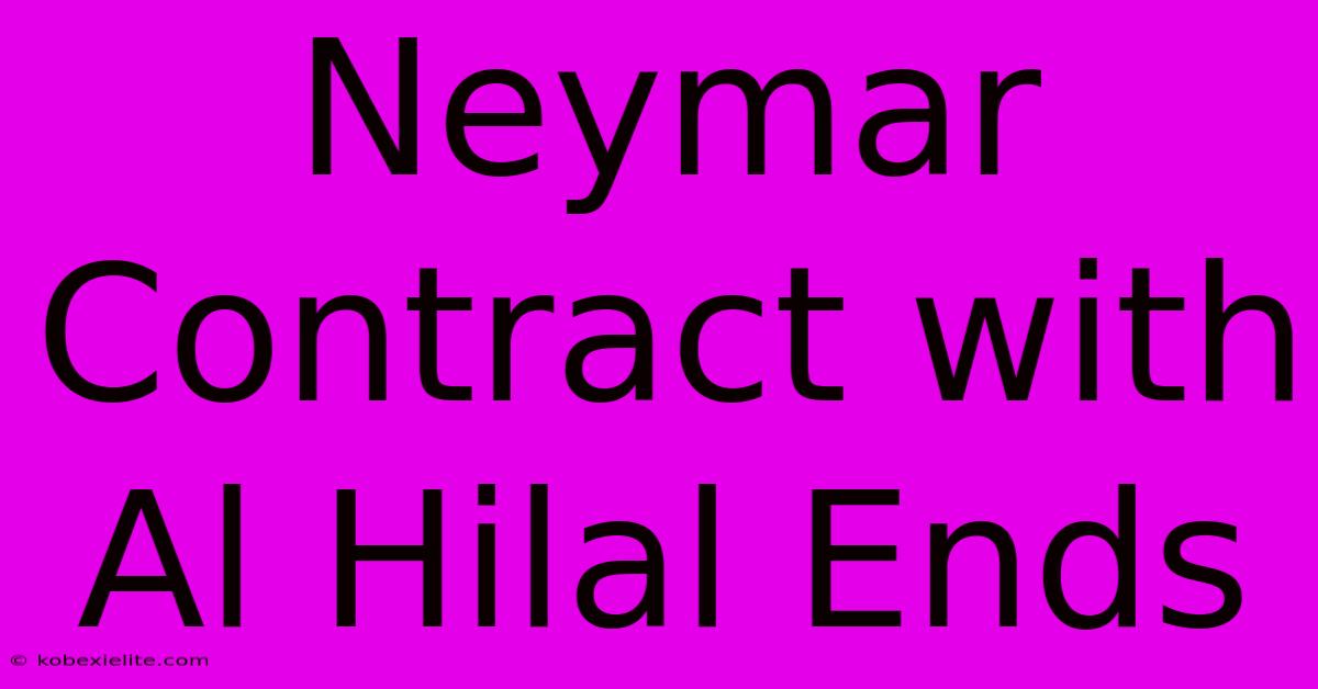 Neymar Contract With Al Hilal Ends