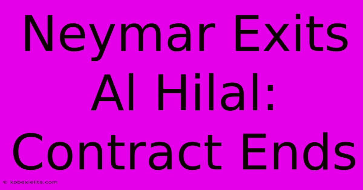 Neymar Exits Al Hilal: Contract Ends