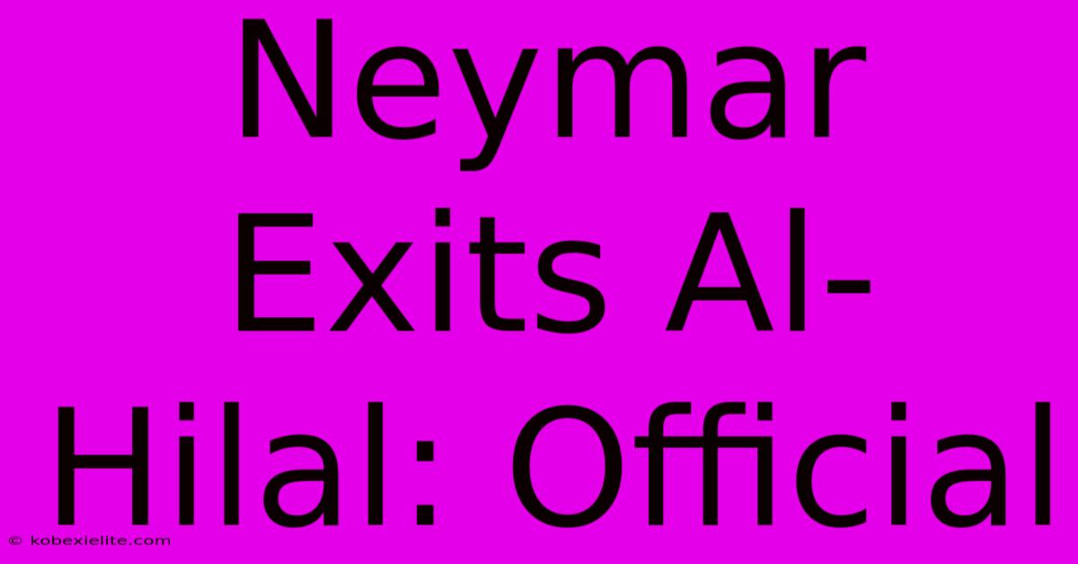 Neymar Exits Al-Hilal: Official