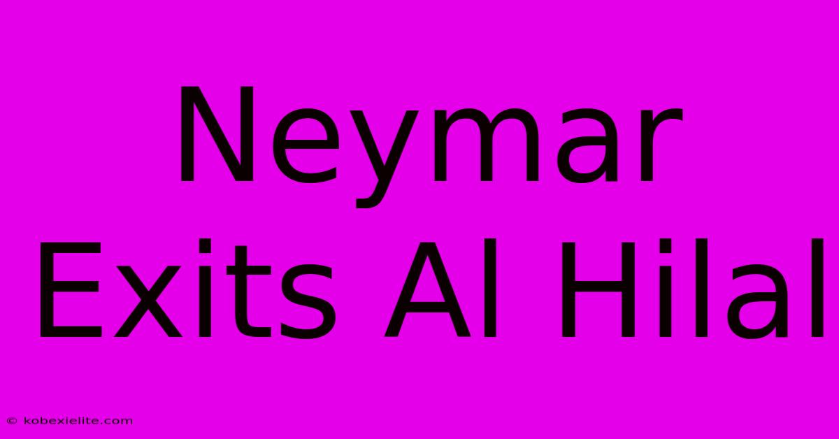 Neymar Exits Al Hilal