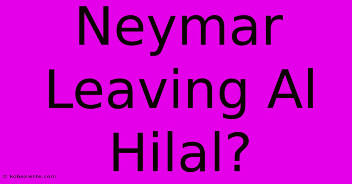 Neymar Leaving Al Hilal?