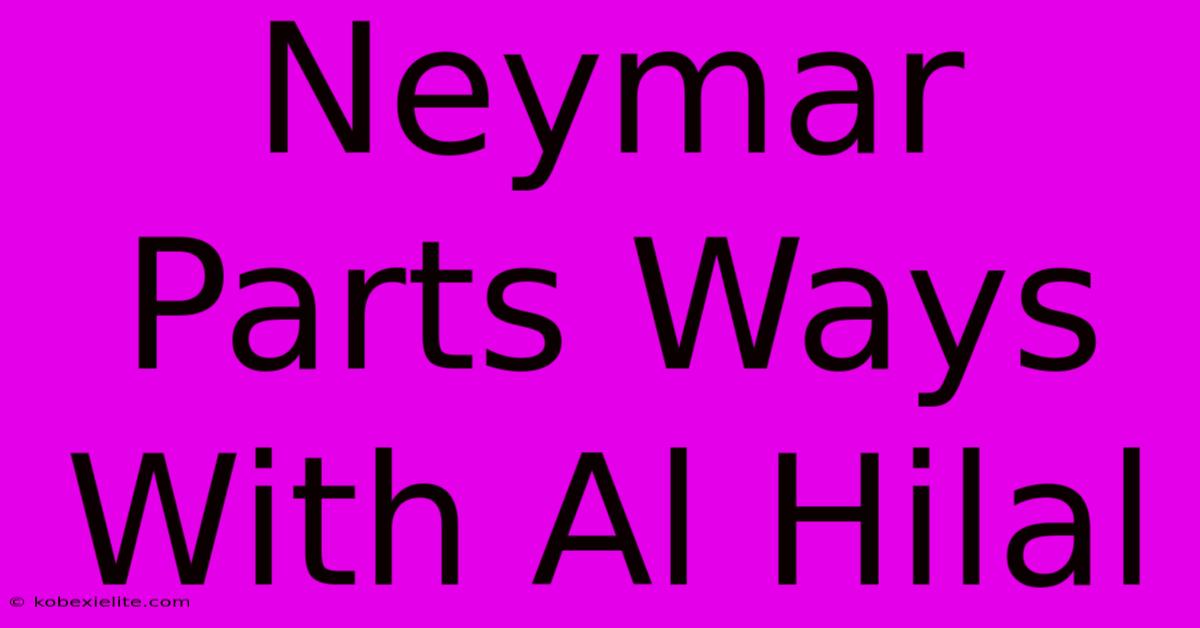 Neymar Parts Ways With Al Hilal