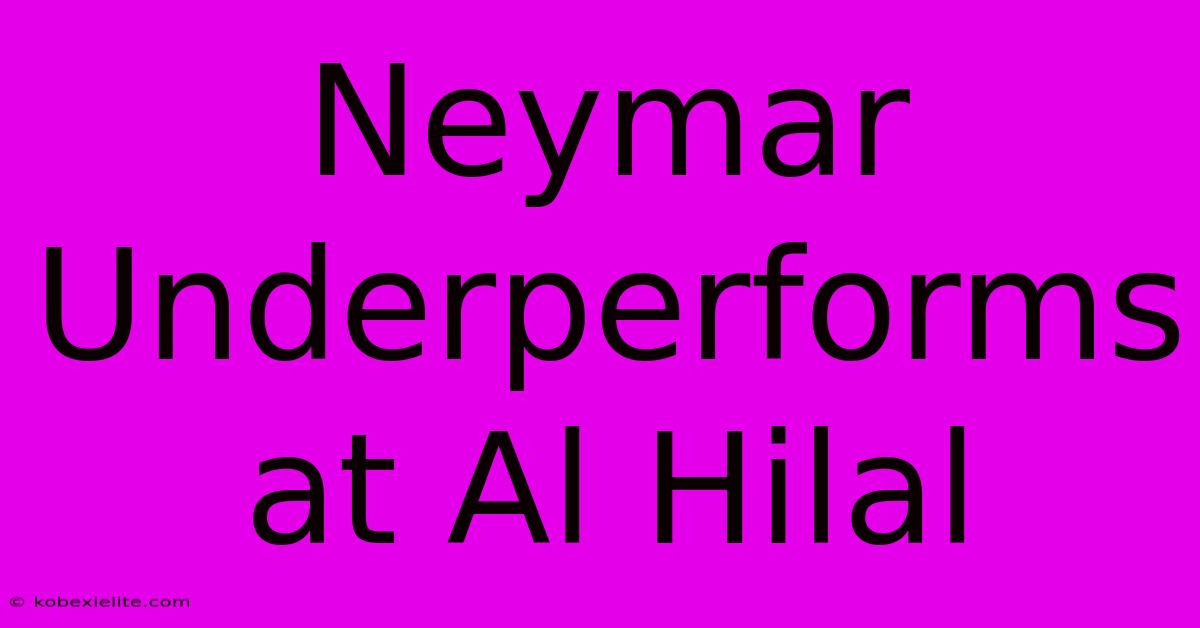 Neymar Underperforms At Al Hilal