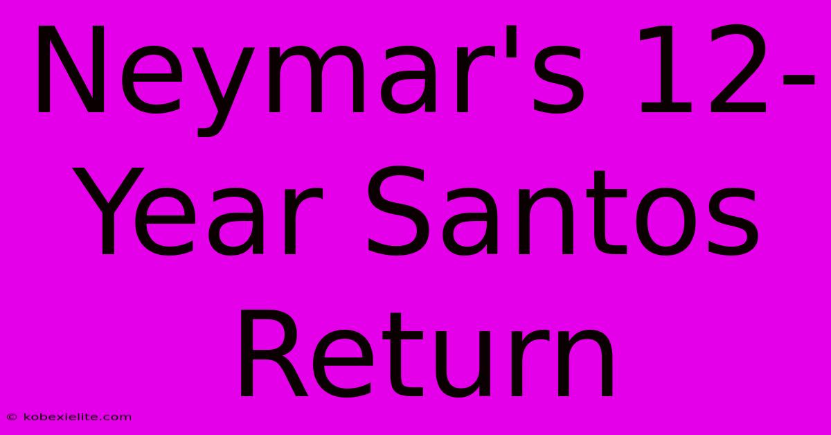 Neymar's 12-Year Santos Return