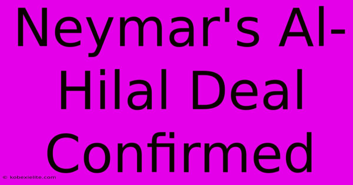 Neymar's Al-Hilal Deal Confirmed