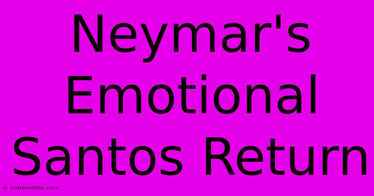 Neymar's Emotional Santos Return