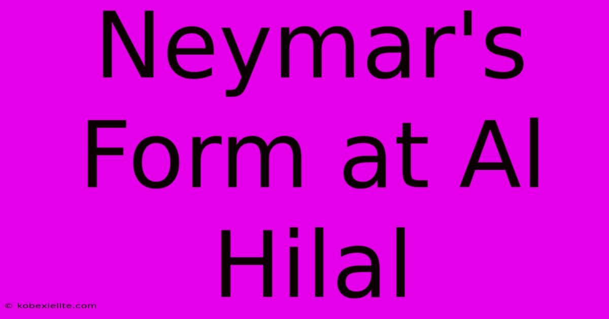 Neymar's Form At Al Hilal