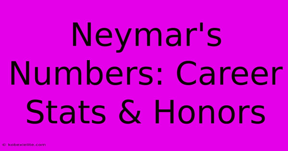 Neymar's Numbers: Career Stats & Honors