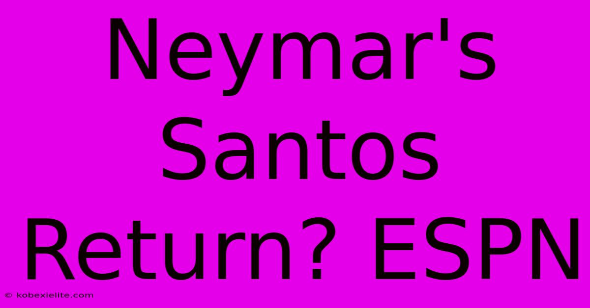 Neymar's Santos Return? ESPN