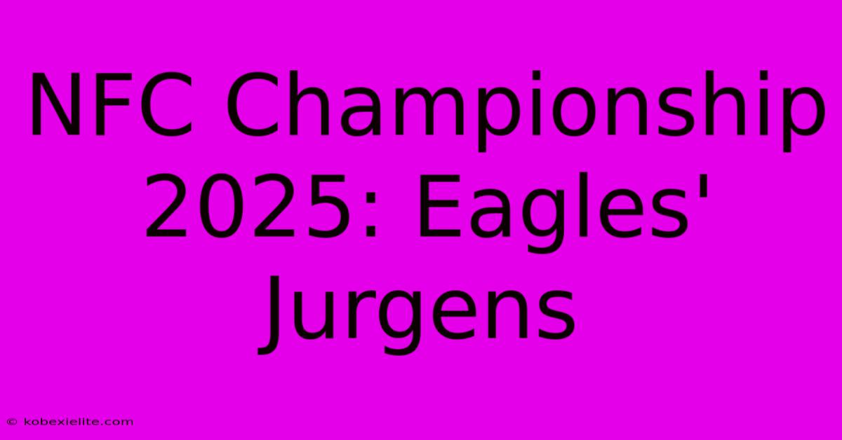 NFC Championship 2025: Eagles' Jurgens