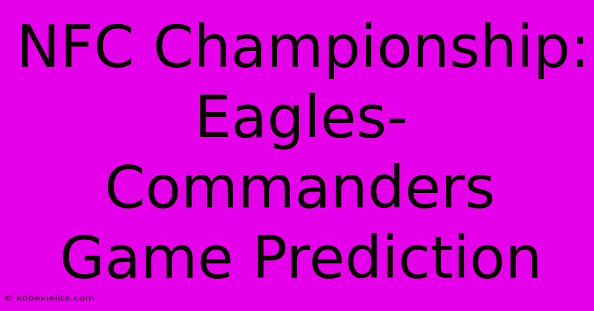 NFC Championship: Eagles-Commanders Game Prediction